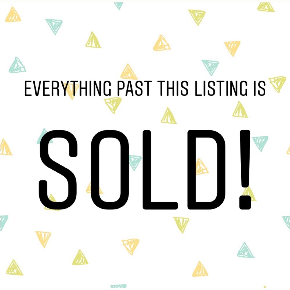 EVERYTHING PAST THIS LISTING IS SOLD